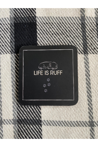 Single Coasters - Life is Ruff